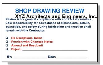 Electronic shop drawing stamp that says Shop Drawing Review at the top under it says XYZ Architects and Engineers Inc. Below that is a field of text that says Review is for general compliance with contract documents. Sole responsibility for correctness of dimensions, details, quantities, and safety during fabrication and erection shall remain with the Contractor. Under that is a series of check boxes, the first says No exceptions taken, the second says Furnish with changes notes, the third says amend and resubmit, and the last check box says Reject and has a space for describing why it was rejected. At the bottom of the seal is a section labeled By with room for a signature and a blank space for the date.